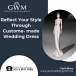 Reflect Your Style Through Custome- made Wedding Dress