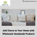 Add Charm to Your Home with Wholesale Handmade Products