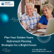 Plan Your Golden Years: Retirement Planning Strategies for a Bright Future